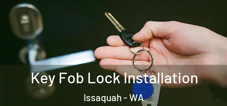 Key Fob Lock Installation Issaquah - WA